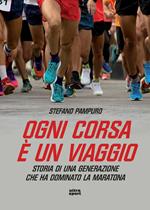 Ogni corsa è un viaggio. Storia di una generazione che ha dominato la maratona