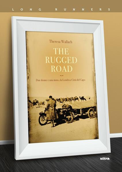 The rugged road. Due donne e una moto, da Londra a Città del Capo - Theresa Wallach - copertina