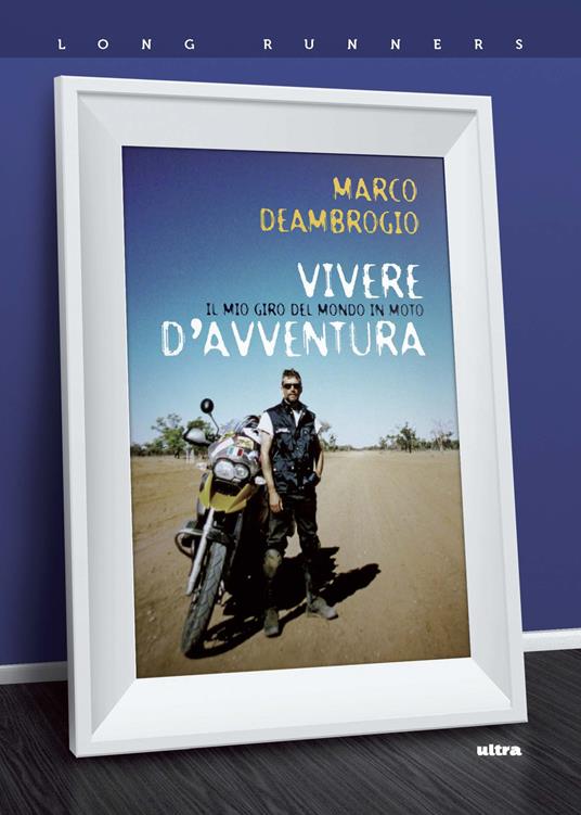 Vivere d'avventura. Il mio giro del mondo in moto - Marco Deambrogio - copertina