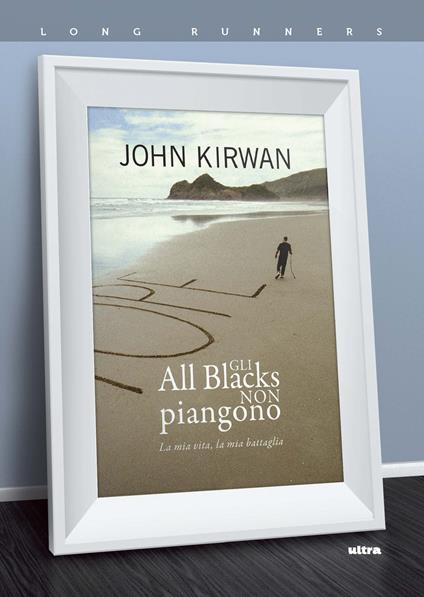 Gli All Blacks non piangono. La mia vita, la mia battaglia - John Kirwan - copertina