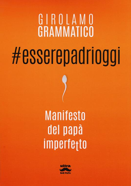 #esserepadrioggi. Manifesto del papà imperfetto - Girolamo Grammatico - copertina