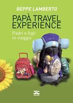 Papà travel experience. Padri e figli in viaggio