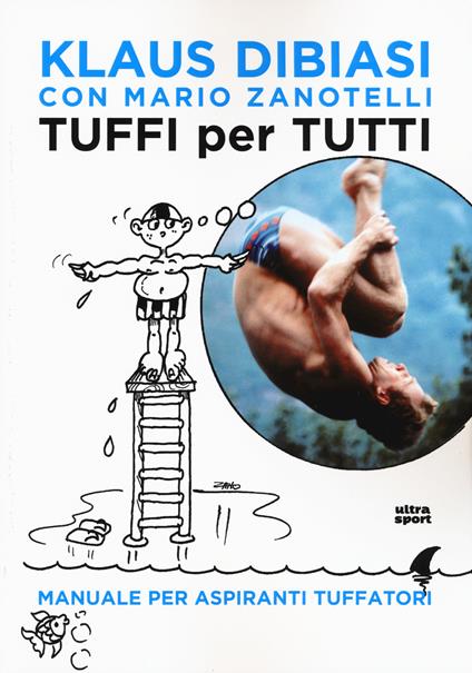 Tuffi per tutti. Manuale per aspiranti tuffatori - Klaus Dibiasi,Mario Zanotelli - copertina