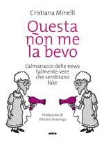 Questa non me la bevo. L'almanacco delle news talmente vere che sembrano fake