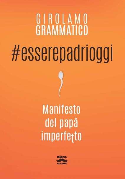 #esserepadrioggi. Manifesto del papà imperfetto - Girolamo Grammatico - ebook