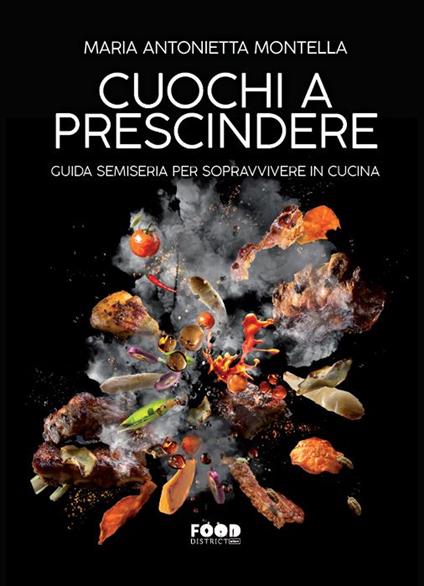 Cuochi a prescindere. Guida semiseria per sopravvivere in cucina - Maria Antonietta Montella - copertina