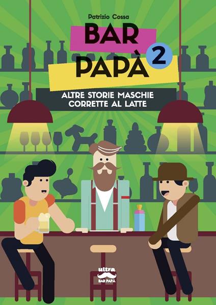 Bar papà. Altre storie maschie corrette al latte. Vol. 2 - Patrizio Cossa - ebook