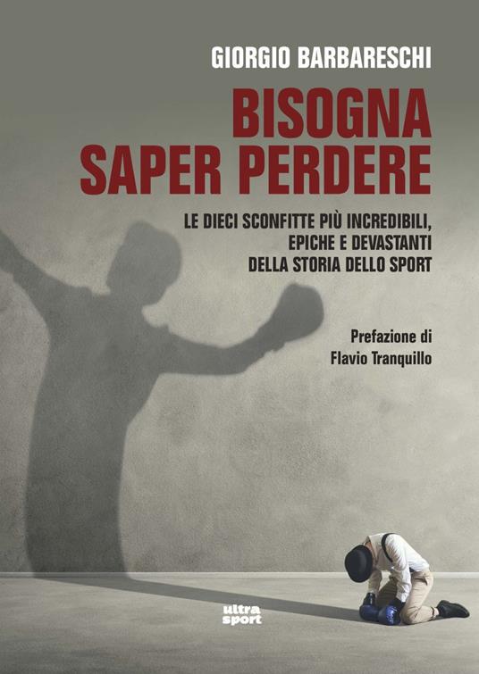 Bisogna saper perdere. Le dieci sconfitte più incredibili, epiche e devastanti della storia dello sport - Giorgio Barbareschi - copertina