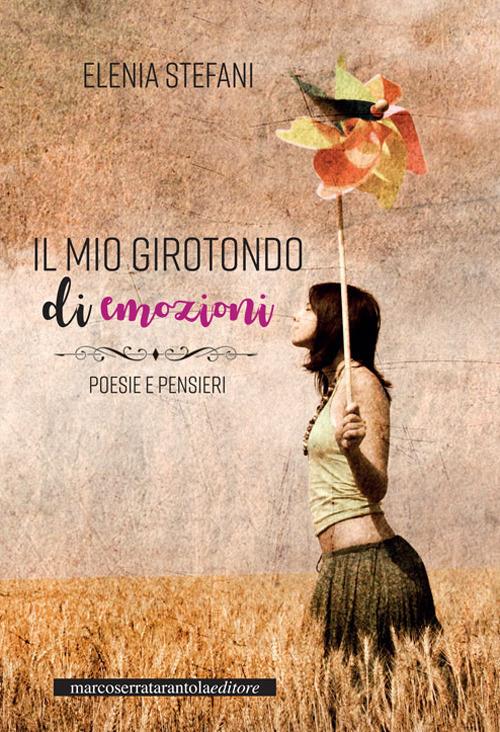 Il mio girotondo di emozioni. Poesie e pensieri - Elenia Stefani - copertina