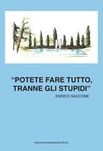 Potete fare tutto, tranne gli stupidi