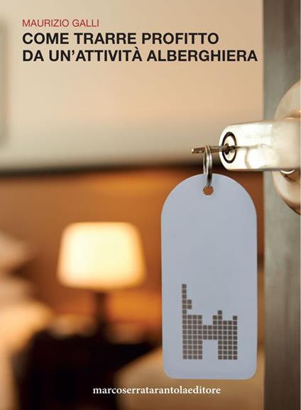 Come trarre profitto da un'attività alberghiera - Maurizio Galli - copertina