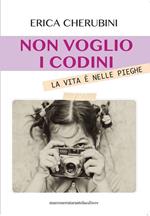 Non voglio i codini. La vita è nelle pieghe