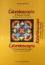 Caleidoscopio. 52 pensieri positivi. Ediz, italiana, inglese e spagnola. Ediz. multilingue