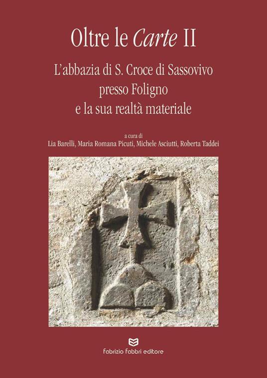 Oltre le carte. L'abbazia di S. Croce di Sassovivo presso Foligno e la sua realtà materiale. Vol. 2 - copertina