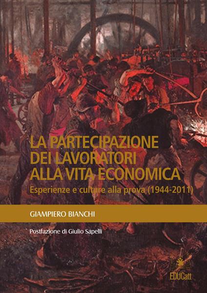 La partecipazione dei lavoratori alla vita economica. Esperienze e culture alla prova (1944-2011) - Giampiero Bianchi - copertina