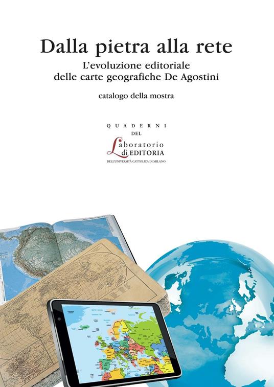 Dalla pietra alle rete. L'evoluzione editoriale delle carte geografiche de Agostini - Roberto Cicala - copertina