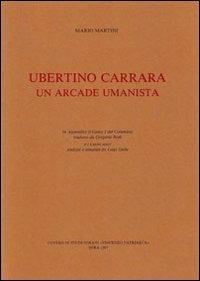 Ubertino Carrara un arcade umanista. Testo latino a fronte - Mario Martini - copertina