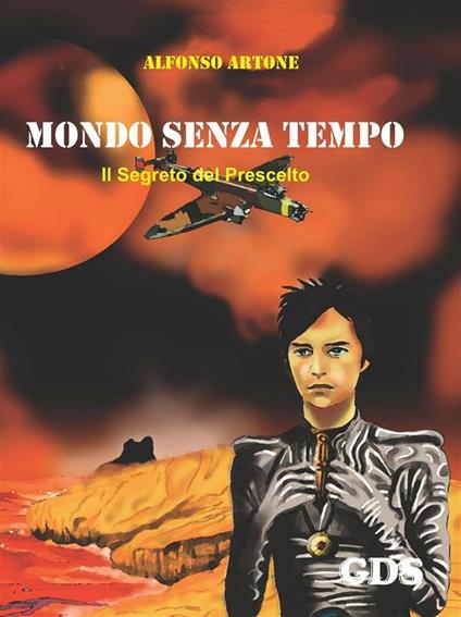 Mondo senza tempo. Il segreto del prescelto - Alfonso Artone - ebook