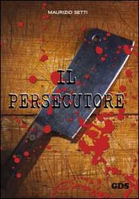 Il persecutore - Maurizio Setti - copertina