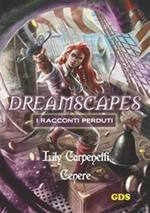 Cenere. Dreamscapes. I racconti perduti. Vol. 9