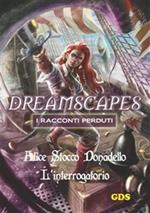 L' interrogatorio. Dreamscapes. I racconti perduti. Vol. 14