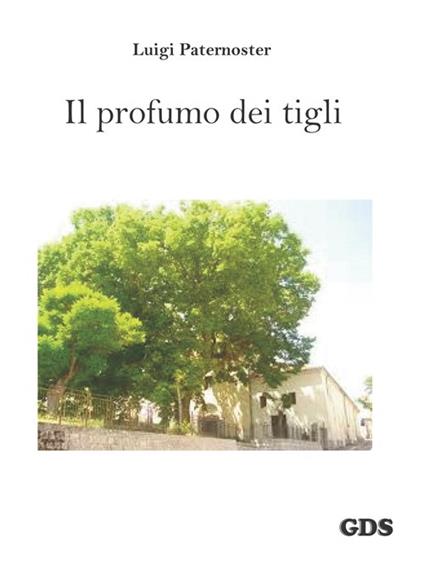 Il profumo dei tigli - Luigi Paternoster - Libro - GDS - | laFeltrinelli