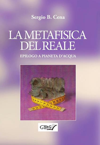 La metafisica del reale. Epilogo a Pianeta d'acqua - Sergio B. Cena - ebook