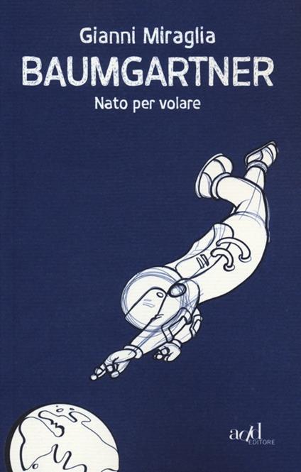 Baumgartner. Nato per volare - Gianni Miraglia - copertina