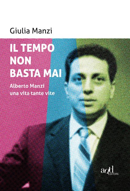 Il tempo non basta mai. Alberto Manzi, una vita tante vite - Giulia Manzi - ebook