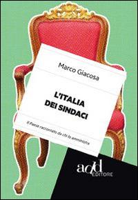 L' Italia dei sindaci. Il Paese raccontato da chi lo amministra - Marco Giacosa - copertina