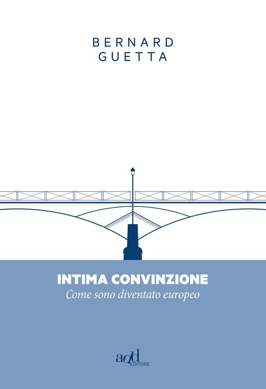 Intima convinzione. Come sono diventato europeo - Bernard Guetta - copertina