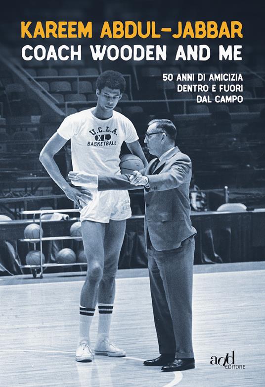 Coach Wooden and me. 50 anni di amicizia dentro e fuori dal campo - Kareem Abdul-Jabbar,Alessandra Maestrini - ebook