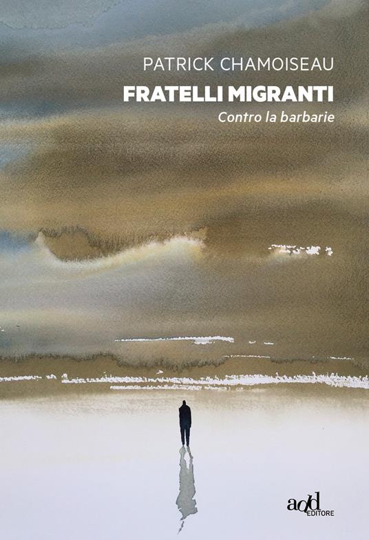 Fratelli migranti. Contro la barbarie - Patrick Chamoiseau - copertina