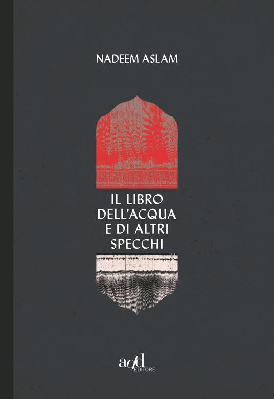 Il libro dell'acqua e di altri specchi - Nadeem Aslam - copertina