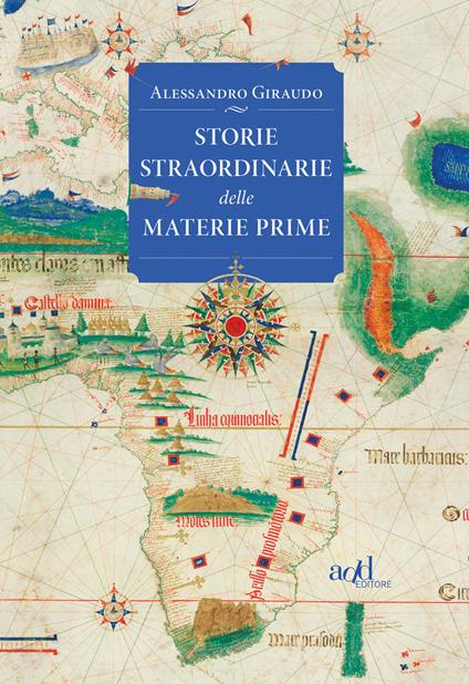 Storie straordinarie delle materie prime - Alessandro Giraudo,Enrico Pandiani,Sara Prencipe - ebook