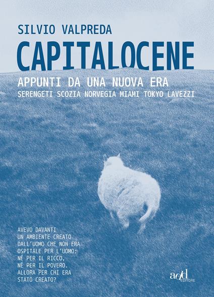 Capitalocene. Appunti da un nuova era. Serengeti, Scozia, Norvegia, Miami, Tokyo, Lavezzi - Silvio Valpreda - copertina