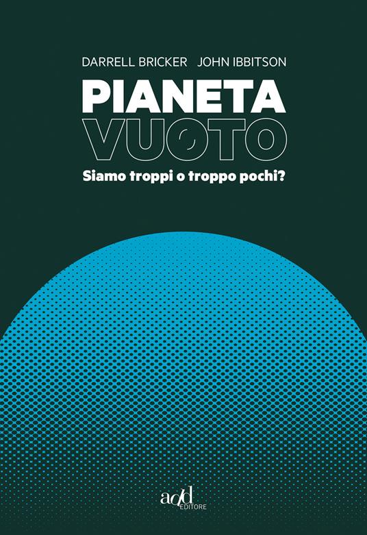 Pianeta vuoto. Siamo troppi o troppo pochi? - Darrell Bricker,John Ibbitson,Silvia Manzio - ebook