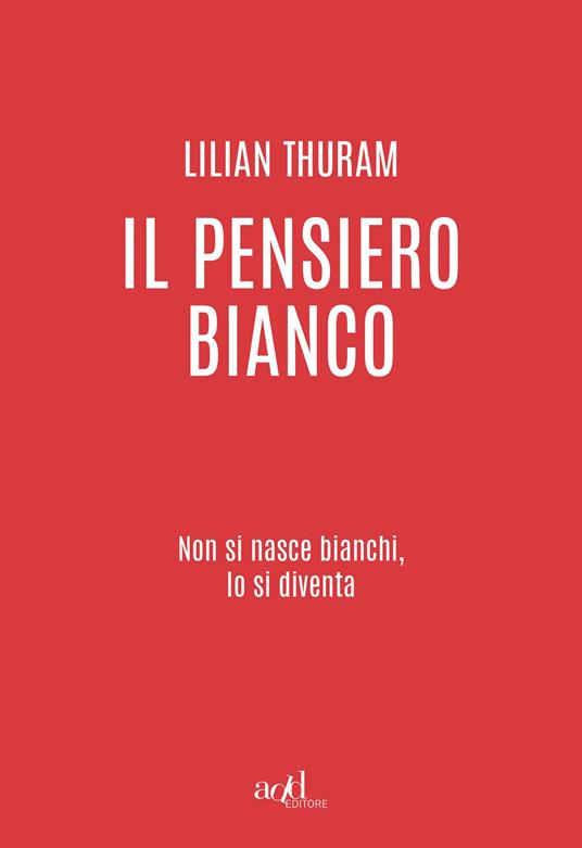 Il pensiero bianco. Non si nasce bianchi, lo si diventa - Lilian Thuram - 2