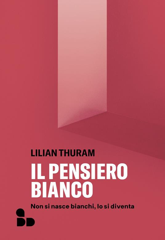 Il pensiero bianco. Non si nasce bianchi, lo si diventa - Lilian Thuram,Marco Aime,Maria Elena Buslacchi - ebook