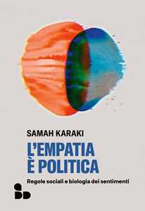 Libro L'empatia è politica. Regole sociali e biologia dei sentimenti Samah Karaki
