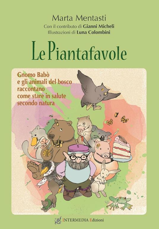 Le piantafavole. Gnomo Babò e gli animali del bosco raccontano come stare in salute secondo natura - Marta Mentasti - copertina