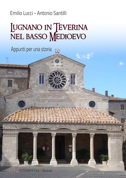 Lugnano in teverina nel basso medioevo. Appunti per una storia - Emilio Lucci,Antonio Santilli - copertina