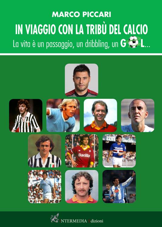 In viaggio con la tribù del calcio. La vita è un passaggio, un dribbling, un gol - Marco Piccari - copertina