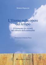 L' eterno nelle opere del tempo. Il frastuono dei ricordi nel silenzio della normalità