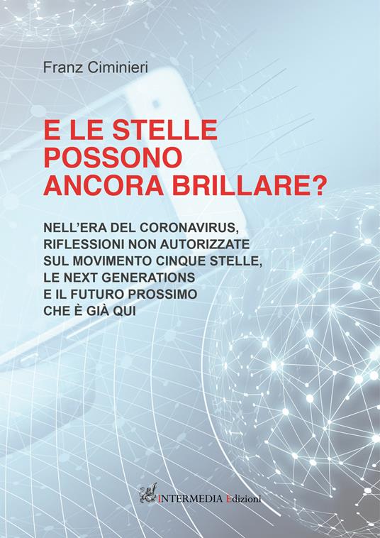 E le stelle possono ancora brillare? Nell’era del coronavirus, riflessioni non autorizzate sul Movimento Cinque Stelle, le Next Generations e il futuro prossimo che è già qui - Franz Ciminieri - copertina