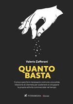 Quanto basta. Come e perché è necessario costruire una solida relazione di clientela per sostenere e sviluppare la propria attività commerciale nel tempo