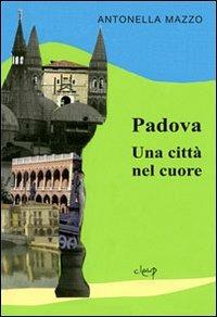 Padova. Una città nel cuore - Antonella Mazzo - copertina