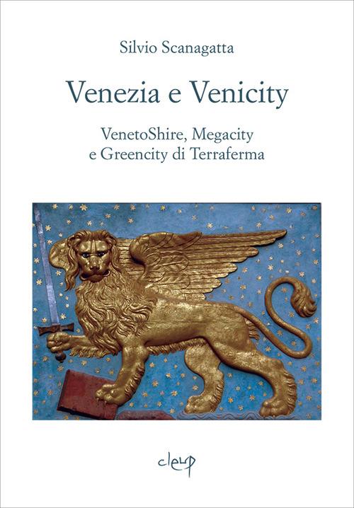 Venezia e venicity. Venetoshire, megacity e greencity di Terraferma - Silvio Scanagatta - copertina