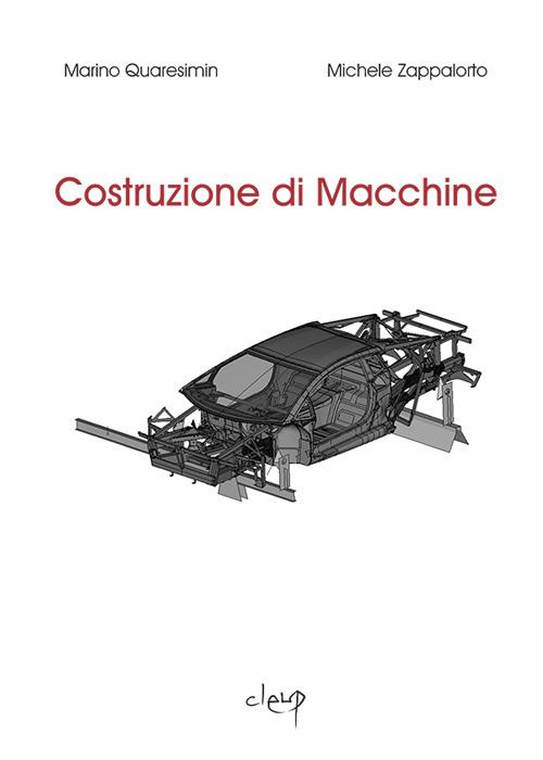 Costruzione di macchine - Marino Quaresim - Michele Zappalorto - - Libro -  CLEUP - Ingegneria industr. e dell'informazione | laFeltrinelli