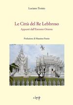 Le città del re lebbroso. Appunti dall'Estremo Oriente